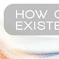 How Come Existence?